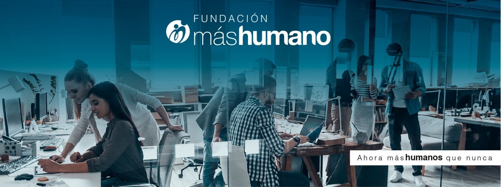 fundacion mashumano ahora mas humanos que nunca